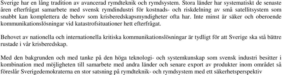 krisberedskapsmyndigheter ofta har. Inte minst är säker och oberoende kommunikationslösningar vid katastrofsituationer hett efterfrågat.