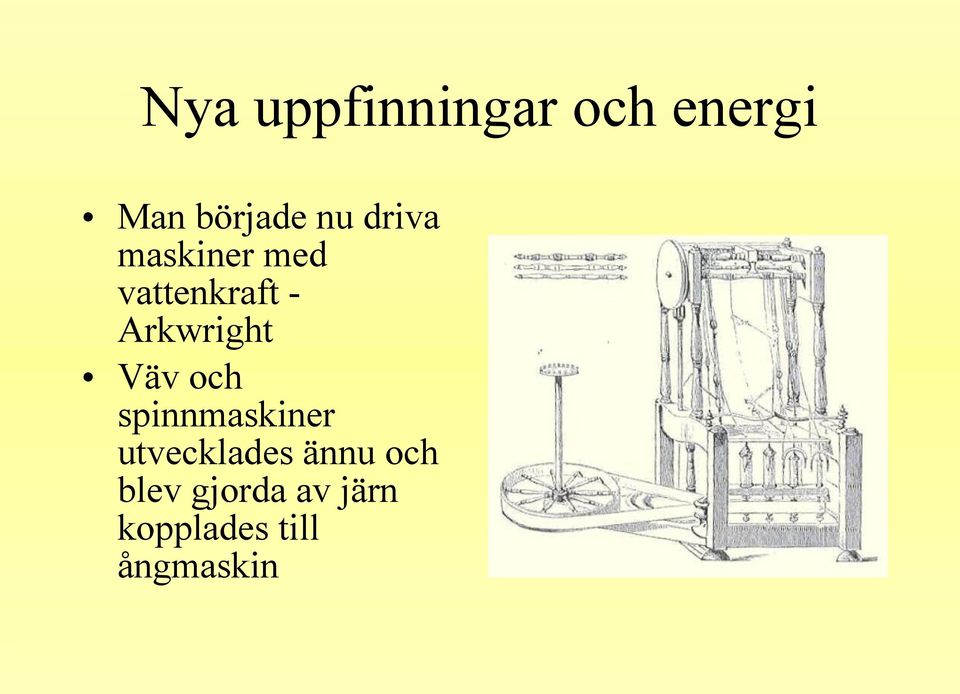 Väv och spinnmaskiner utvecklades ännu och