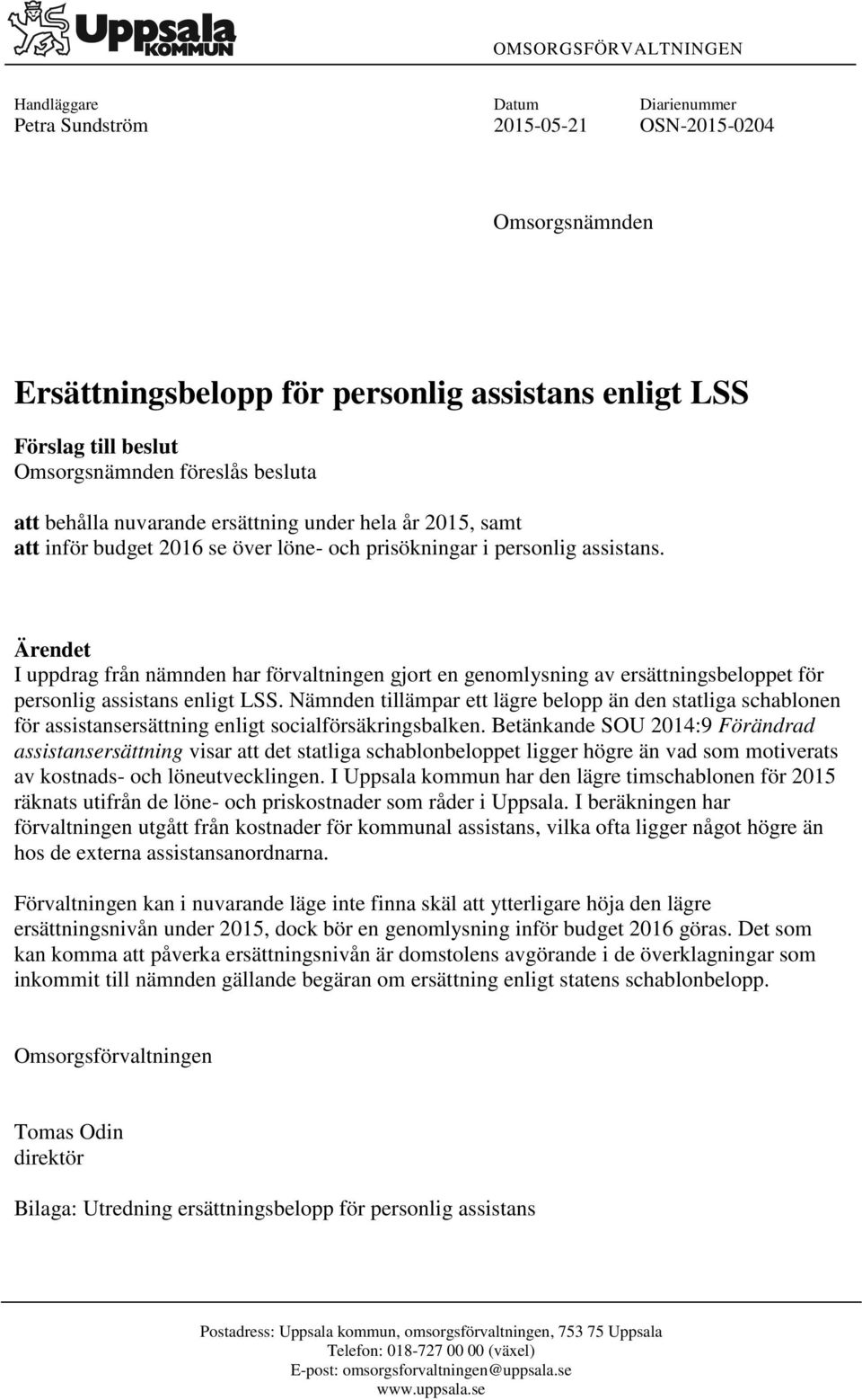 Ärendet I uppdrag från nämnden har förvaltningen gjort en genomlysning av ersättningsbeloppet för personlig assistans enligt LSS.