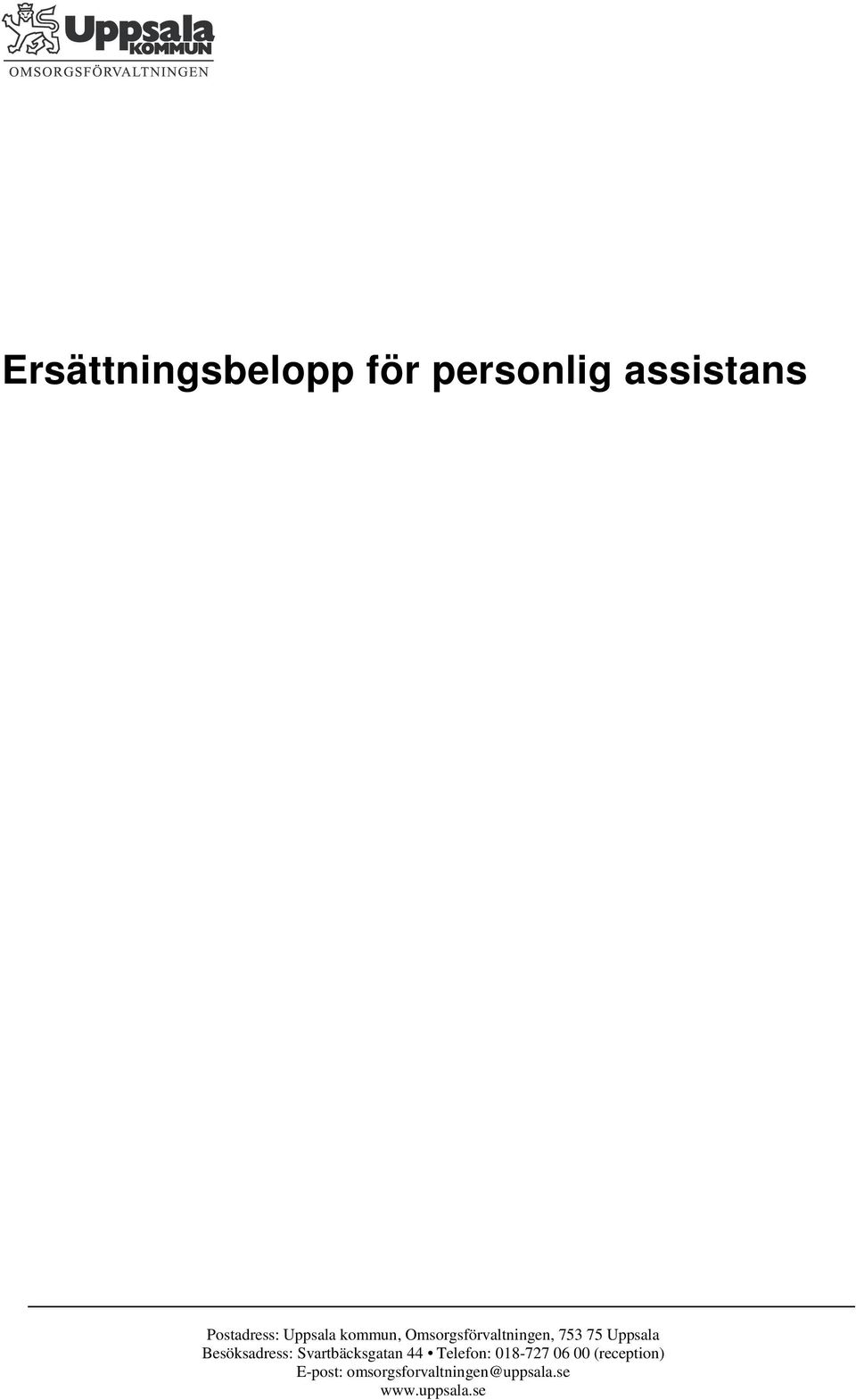 Uppsala Besöksadress: Svartbäcksgatan 44 Telefon: 018-727 06