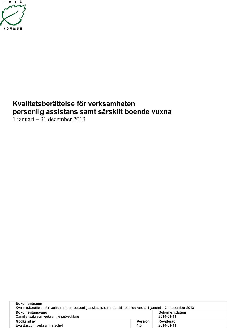 verksamhetsutvecklare Dokumentdatum 2014-04-14 Godkänd av Eva Bascom verksamhetschef Version 1.