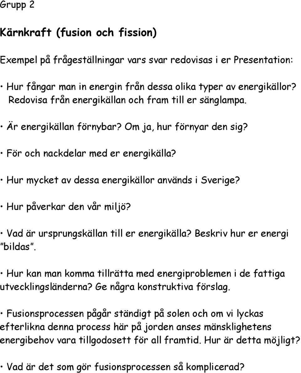 jorden anses mänsklighetens energibehov vara tillgodosett för all