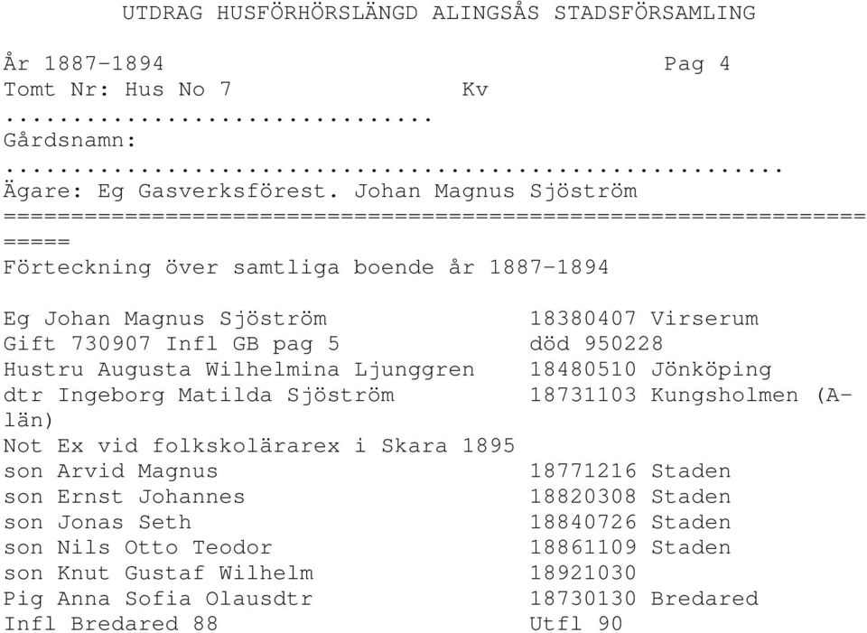 Ljunggren 18480510 Jönköping dtr Ingeborg Matilda Sjöström 18731103 Kungsholmen (Alän) Not Ex vid folkskolärarex i Skara 1895 son Arvid
