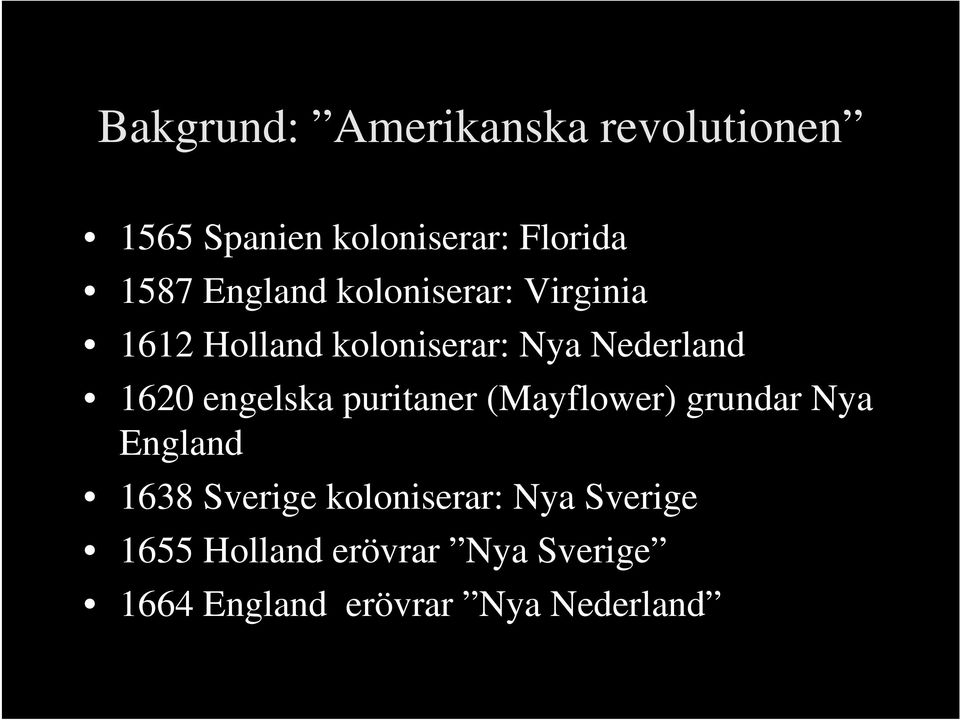 engelska puritaner (Mayflower) grundar Nya England 1638 Sverige koloniserar: