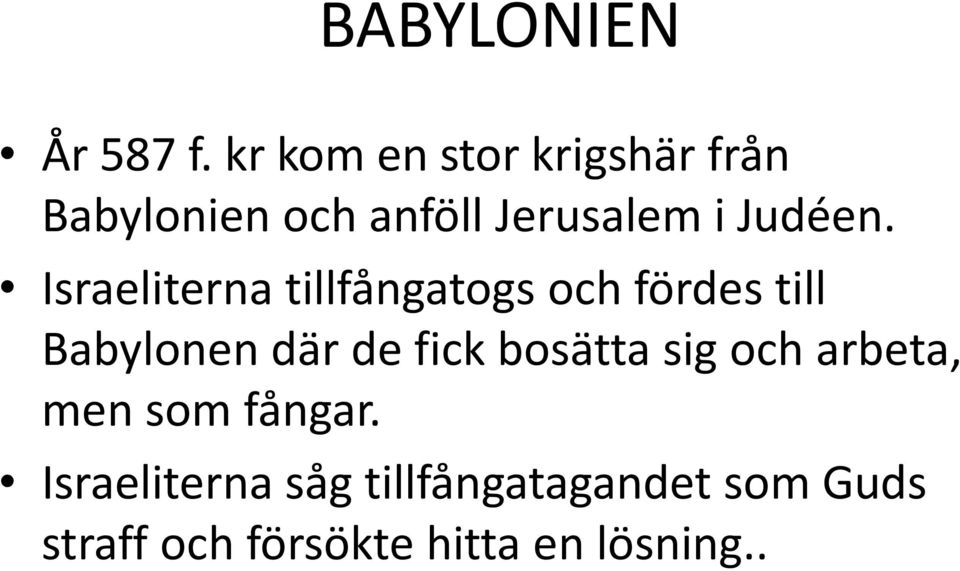 Israeliterna tillfångatogs och fördes till Babylonen där de fick