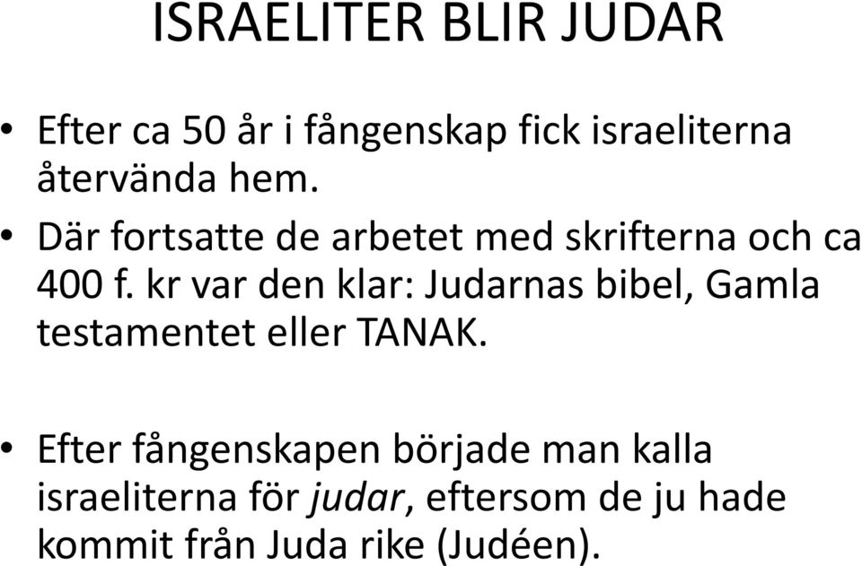 kr var den klar: Judarnas bibel, Gamla testamentet eller TANAK.