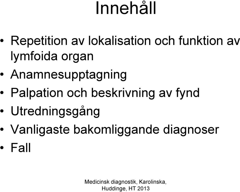 Anamnesupptagning Palpation och beskrivning