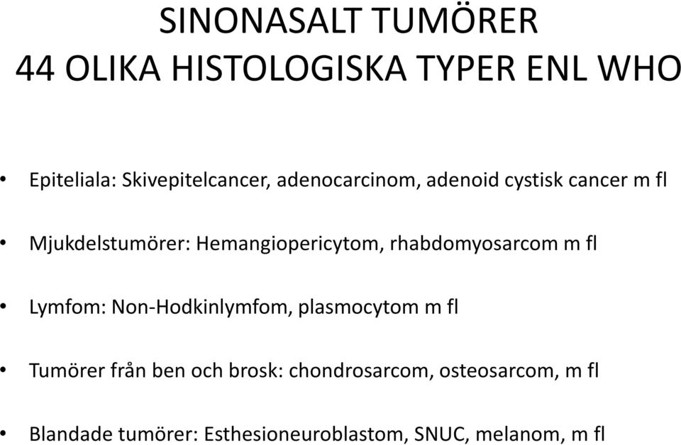 rhabdomyosarcom m fl Lymfom: Non-Hodkinlymfom, plasmocytom m fl Tumörer från ben och