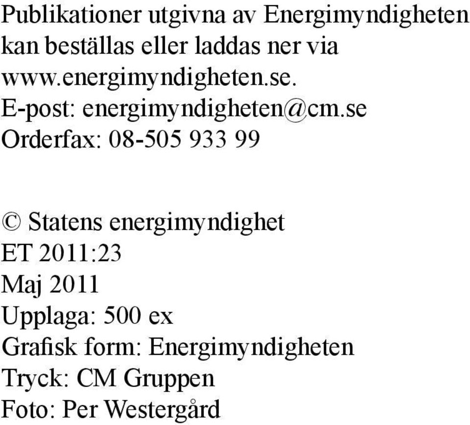 se Orderfax: 8-55 933 99 Statens energimyndighet ET 211:23 Maj 211