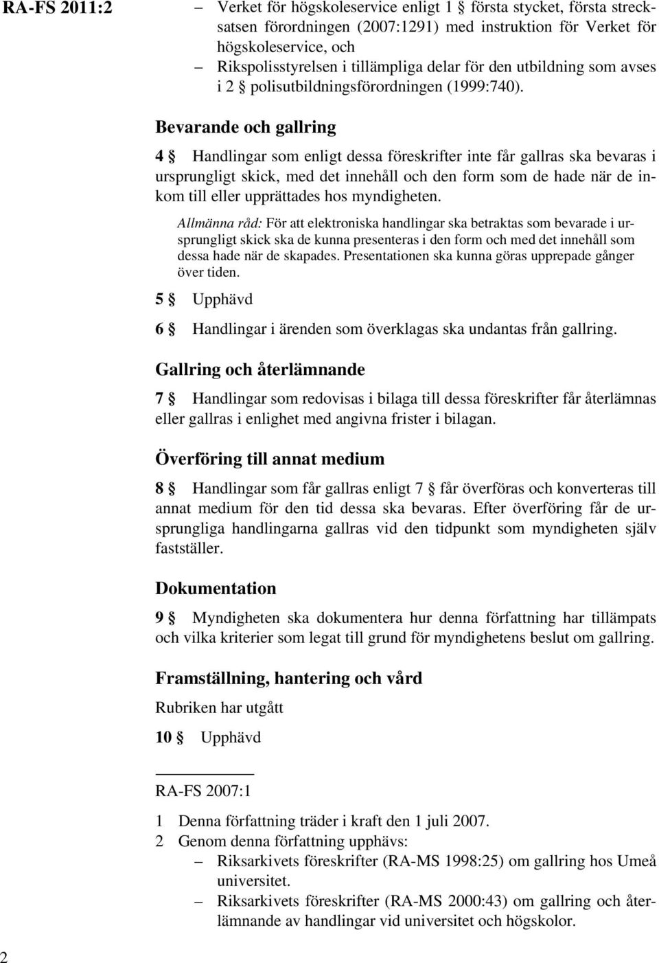 Bevarande och gallring 4 Handlingar som enligt dessa föreskrifter inte får gallras ska bevaras i ursprungligt skick, med det innehåll och den form som de hade när de inkom till eller upprättades hos