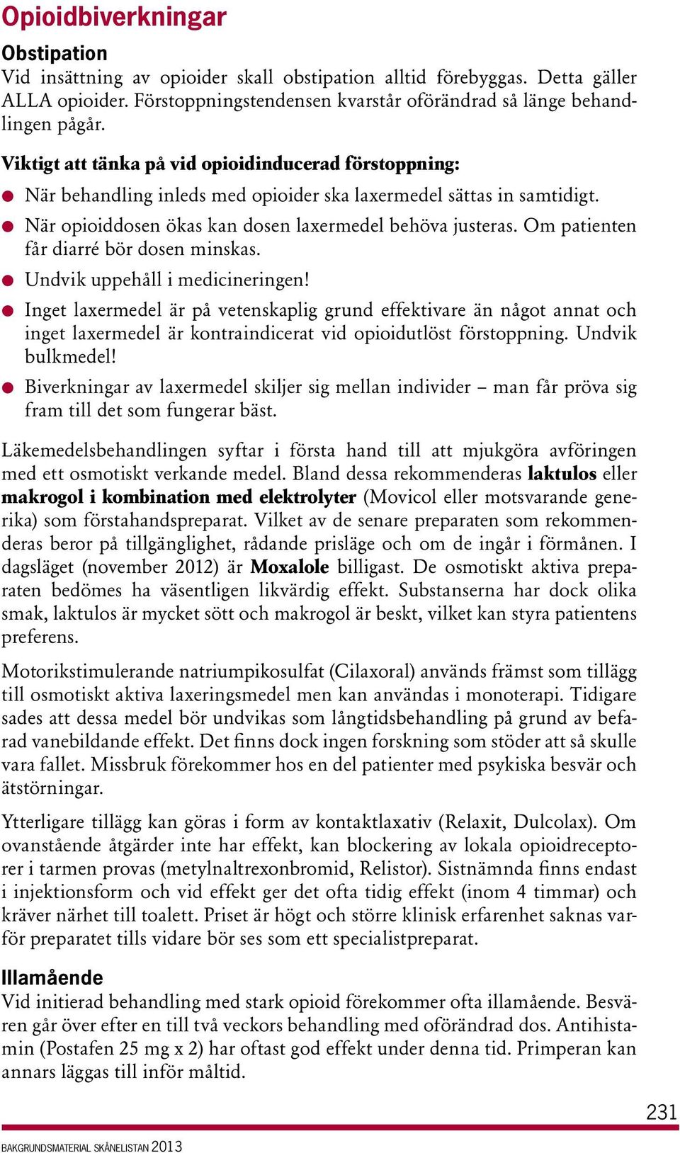 Om patienten får diarré bör dosen minskas. l Undvik uppehåll i medicineringen!