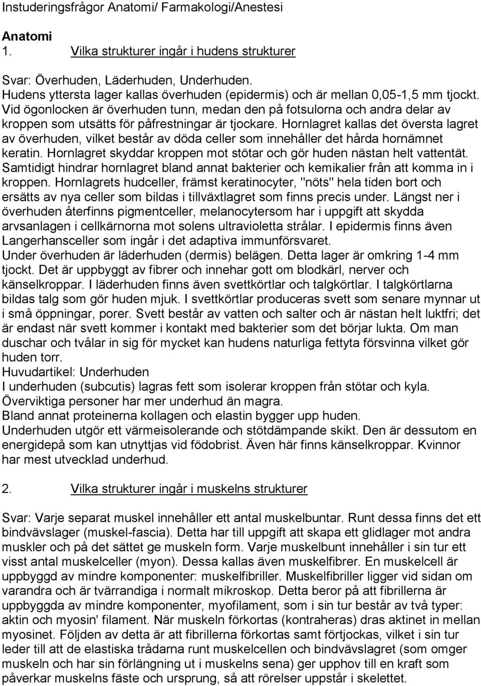 Vid ögonlocken är överhuden tunn, medan den på fotsulorna och andra delar av kroppen som utsätts för påfrestningar är tjockare.