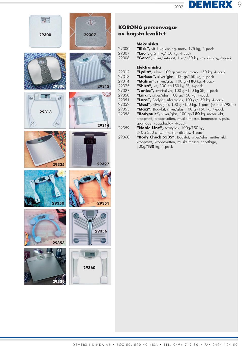 150 kg, 4-pack 29313 Larissa, silver/glas, 100 gr/150 kg, 4-pack 29314 Malina, silver/glas, 100 gr/180 kg, 4-pack 29325 Shira, vit, 100 gr/150 kg SE, 4-pack 29327 Janka, svart/silver, 100 gr/150 kg