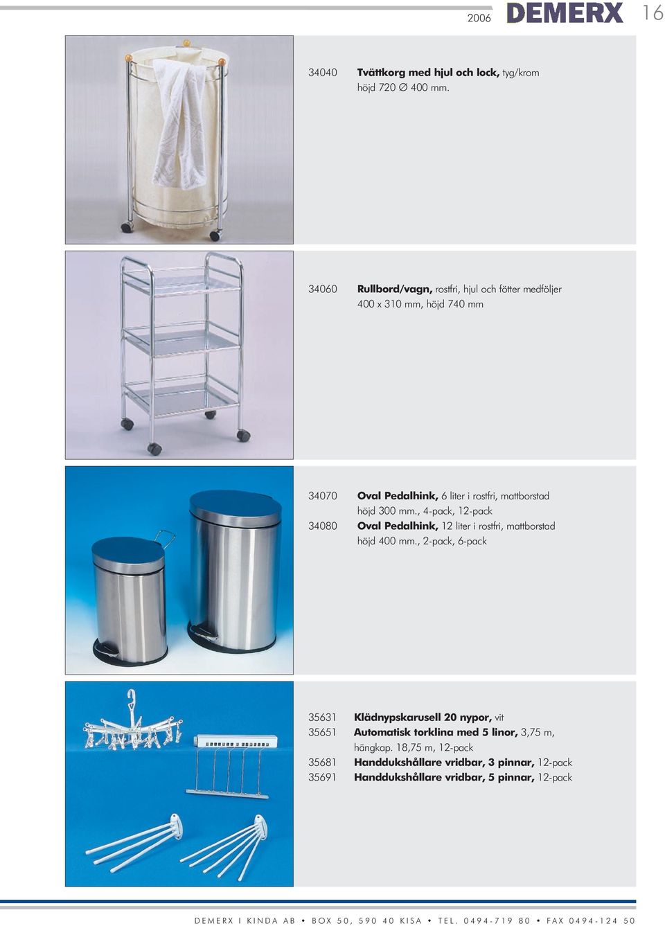 mattborstad höjd 300 mm., 4-pack, 12-pack 34080 Oval Pedalhink, 12 liter i rostfri, mattborstad höjd 400 mm.