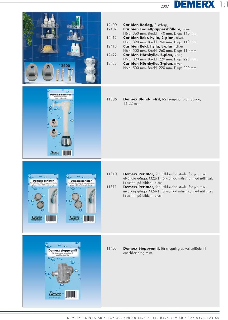 hylla, 3-plan, silver, Höjd: 500 mm, Bredd: 260 mm, Djup: 110 mm 12422 Caribien Hörnhylla, 2-plan, silver, Höjd: 320 mm, Bredd: 220 mm, Djup: 220 mm 12423 Caribien Hörnhylla, 3-plan, silver, Höjd: