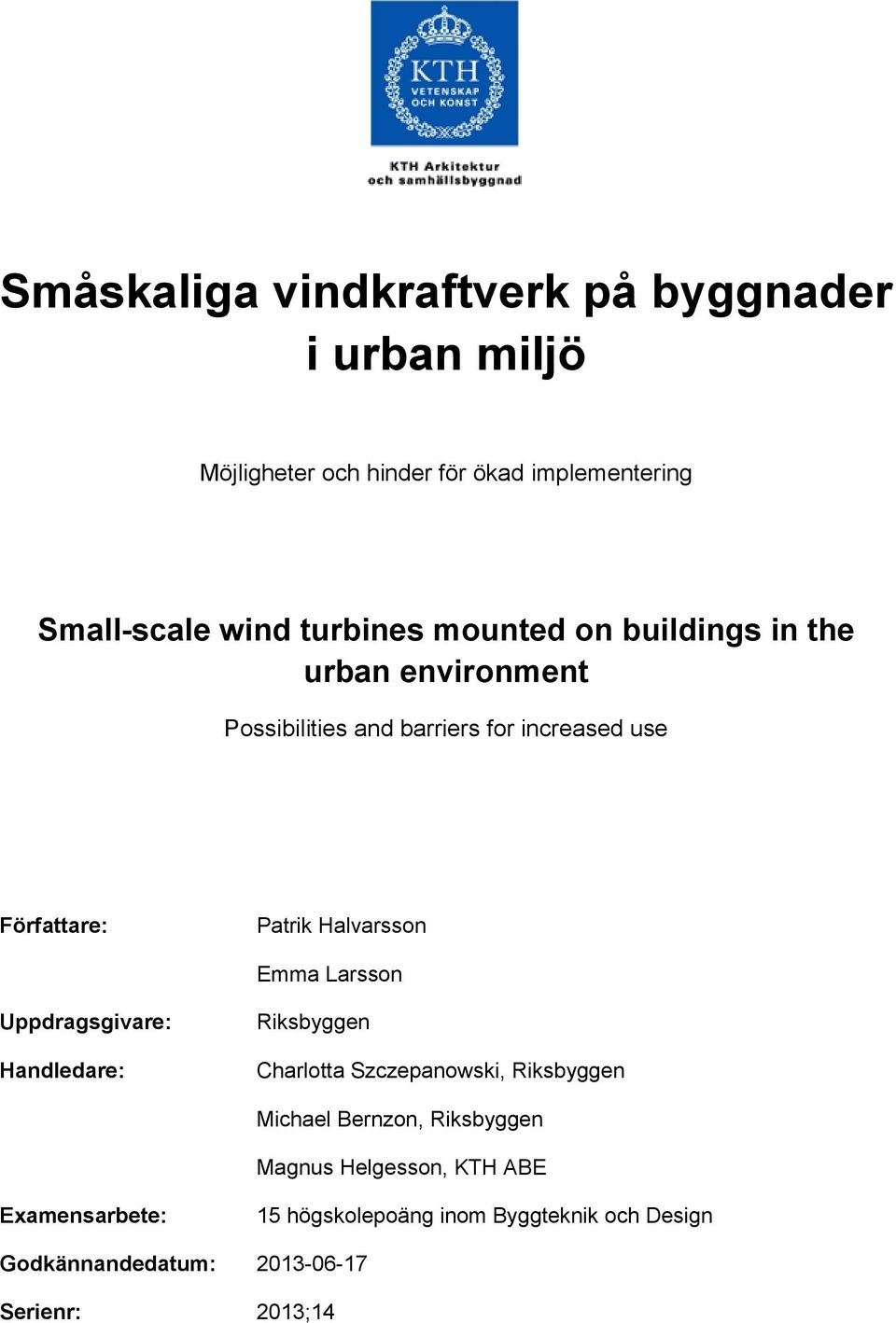 Halvarsson Emma Larsson Uppdragsgivare: Handledare: Riksbyggen Charlotta Szczepanowski, Riksbyggen Michael Bernzon,