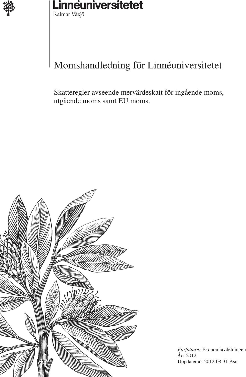 ingående moms, utgående moms samt EU moms.
