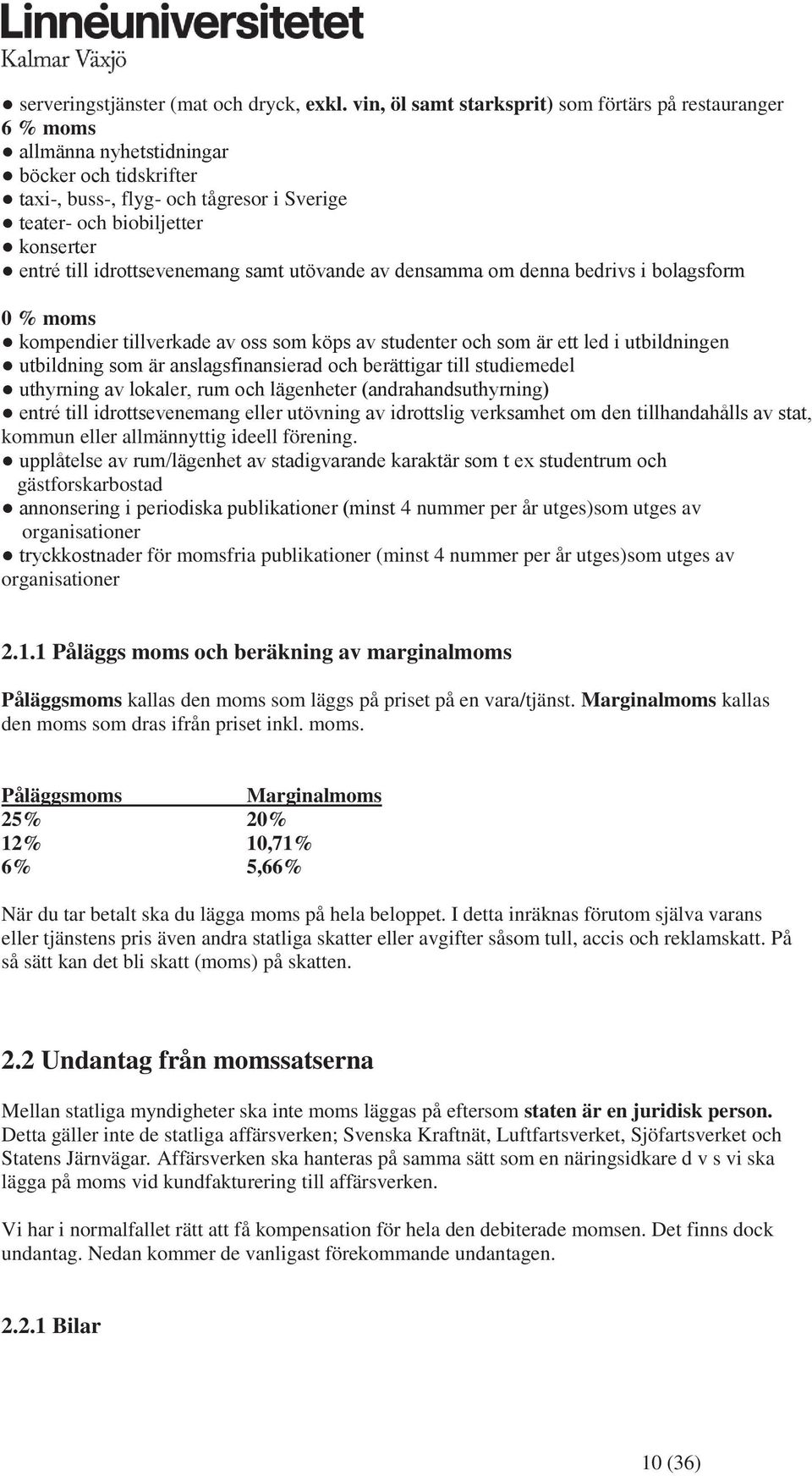 idrottsevenemang samt utövande av densamma om denna bedrivs i bolagsform 0 % moms kompendier tillverkade av oss som köps av studenter och som är ett led i utbildningen utbildning som är