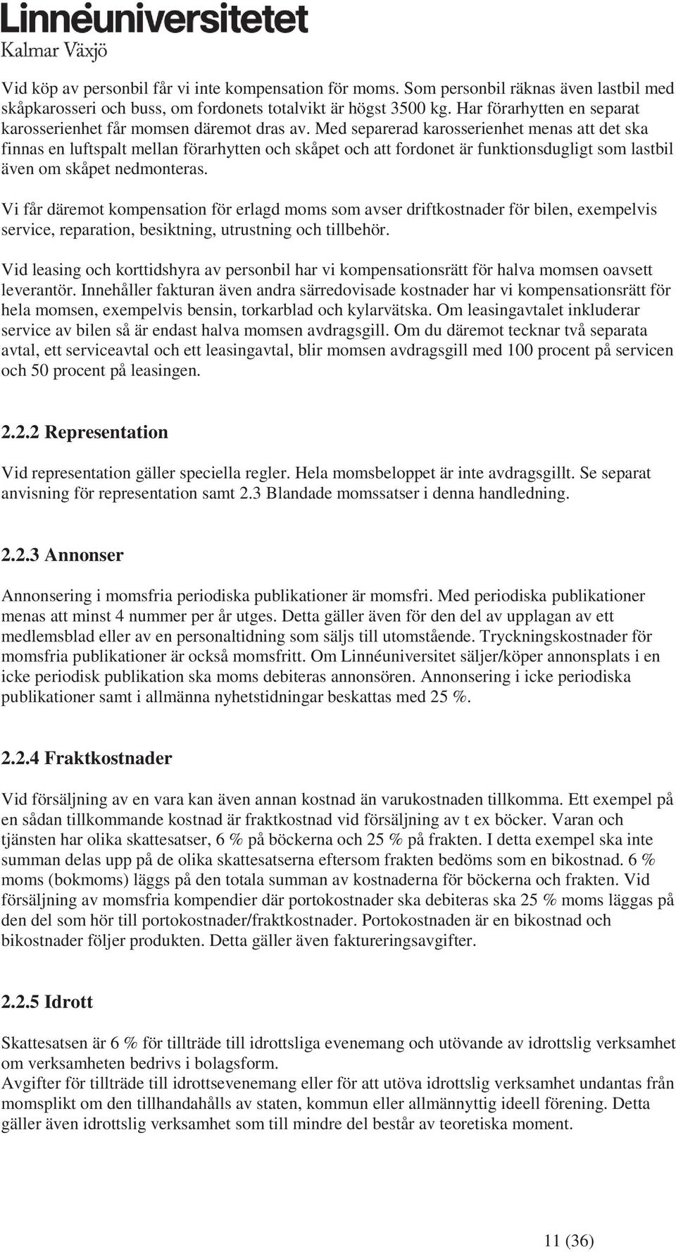 Med separerad karosserienhet menas att det ska finnas en luftspalt mellan förarhytten och skåpet och att fordonet är funktionsdugligt som lastbil även om skåpet nedmonteras.