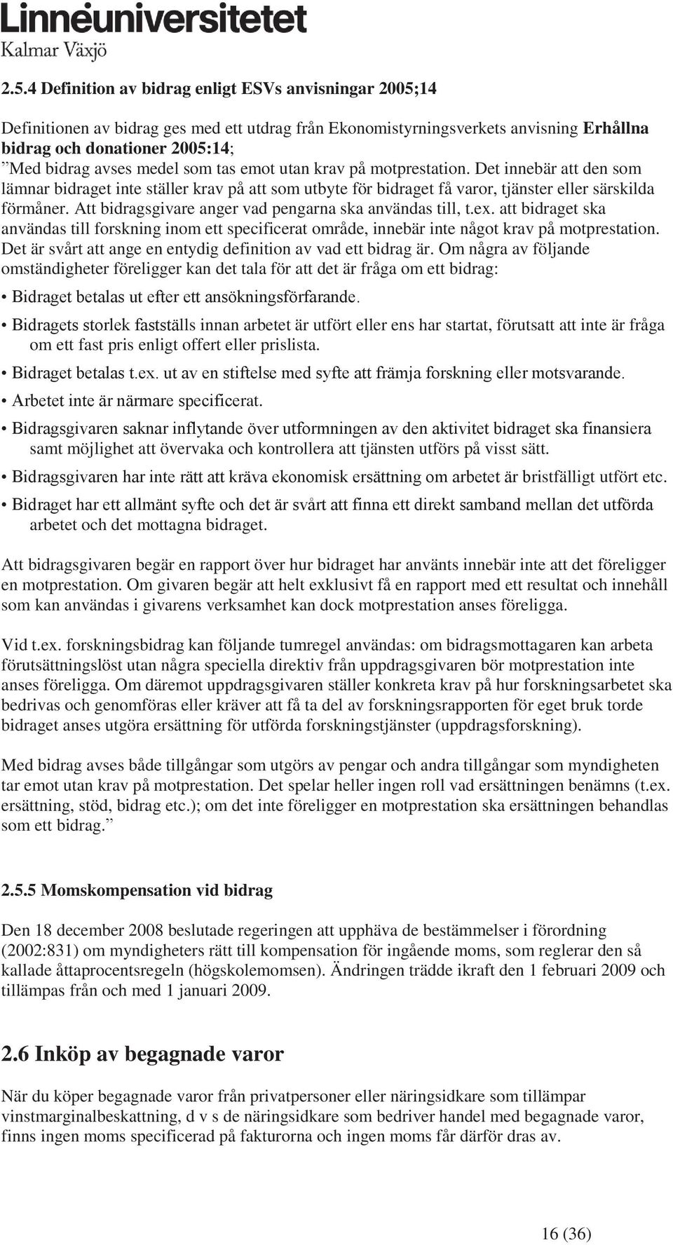 Att bidragsgivare anger vad pengarna ska användas till, t.ex. att bidraget ska användas till forskning inom ett specificerat område, innebär inte något krav på motprestation.