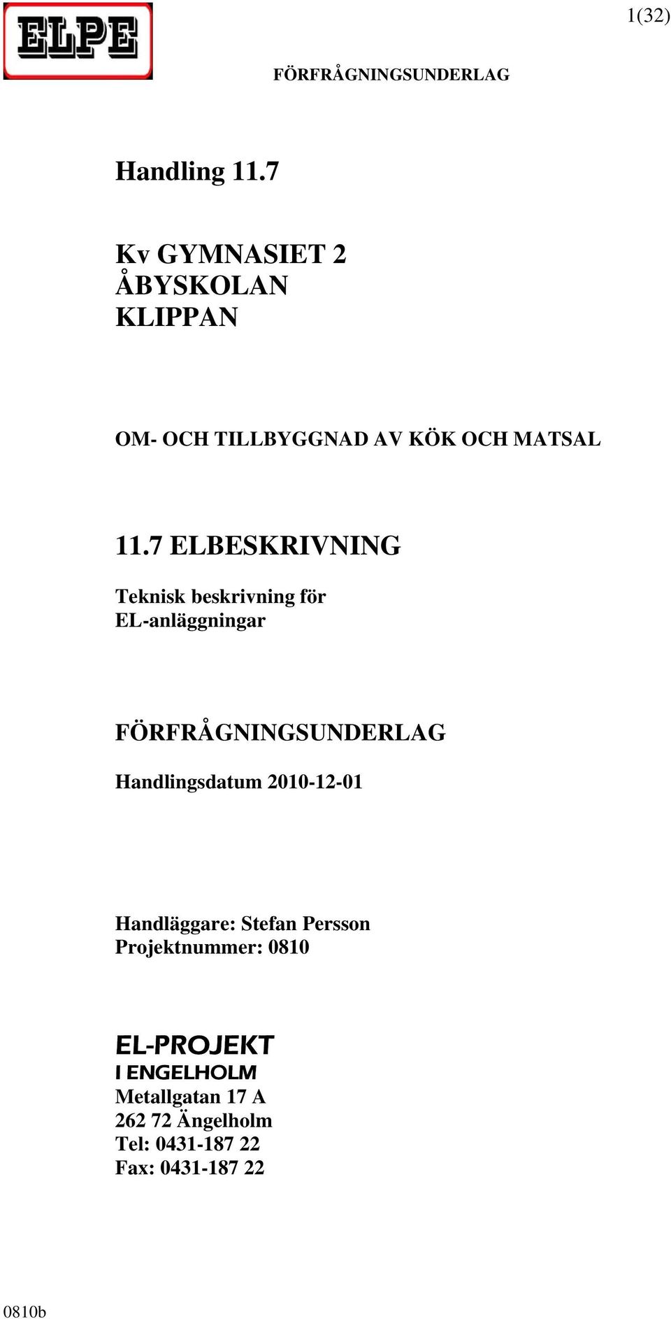 7 ELBESKRIVNING Teknisk beskrivning för EL-anläggningar Handlingsdatum