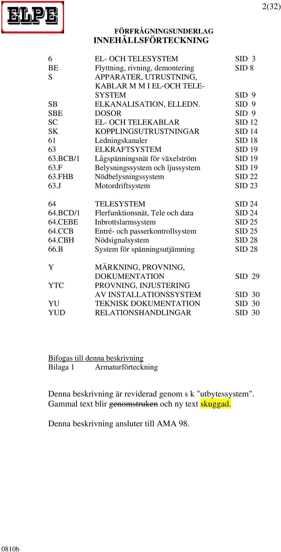 F Belysningssystem och ljussystem SID 19 63.FHB Nödbelysningssystem SID 22 63.J Motordriftsystem SID 23 64 TELESYSTEM SID 24 64.BCD/1 Flerfunktionsnät, Tele och data SID 24 64.