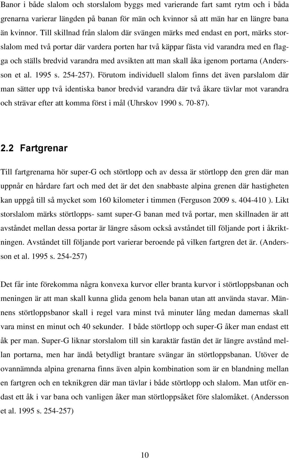 avsikten att man skall åka igenom portarna (Andersson et al. 1995 s. 254-257).