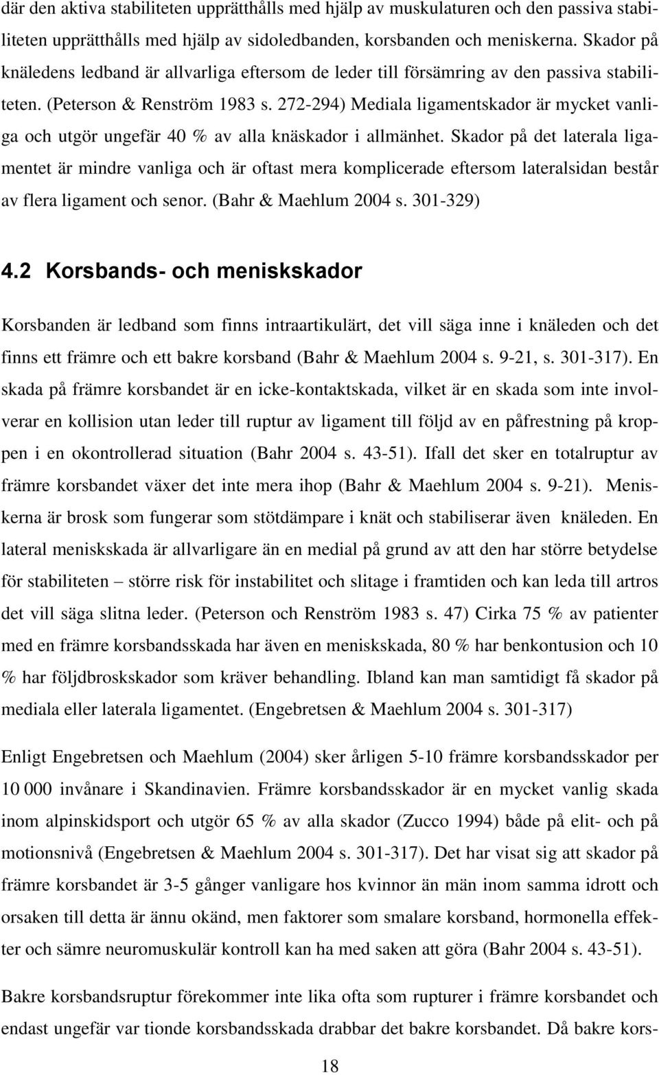 272-294) Mediala ligamentskador är mycket vanliga och utgör ungefär 40 % av alla knäskador i allmänhet.