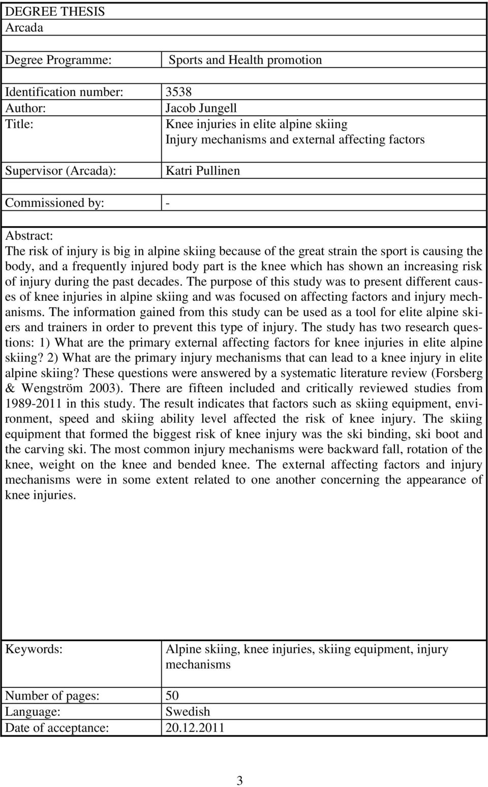 frequently injured body part is the knee which has shown an increasing risk of injury during the past decades.