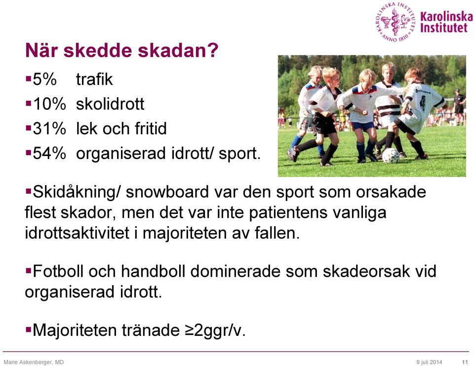 vanliga idrottsaktivitet i majoriteten av fallen.