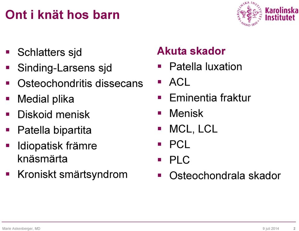 knäsmärta Kroniskt smärtsyndrom Akuta skador Patella luxation ACL Eminentia