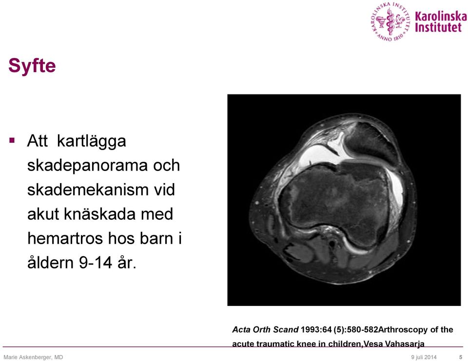 Acta Orth Scand 1993:64 (5):580-582Arthroscopy of the acute