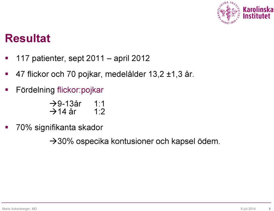 Fördelning flickor:pojkar 9-13år 1:1 14 år 1:2 70%