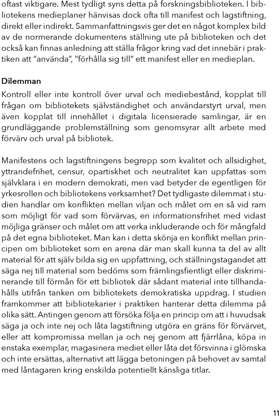 använda, förhålla sig till ett manifest eller en medieplan.