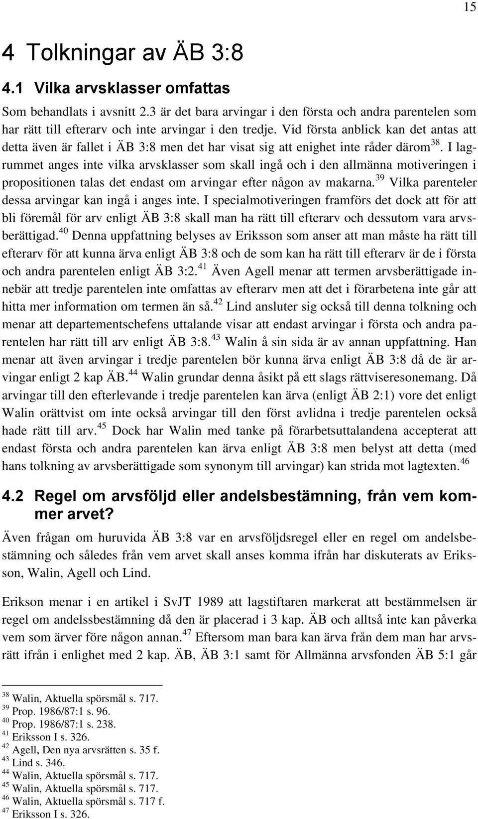 I lagrummet anges inte vilka arvsklasser som skall ingå och i den allmänna motiveringen i propositionen talas det endast om arvingar efter någon av makarna.