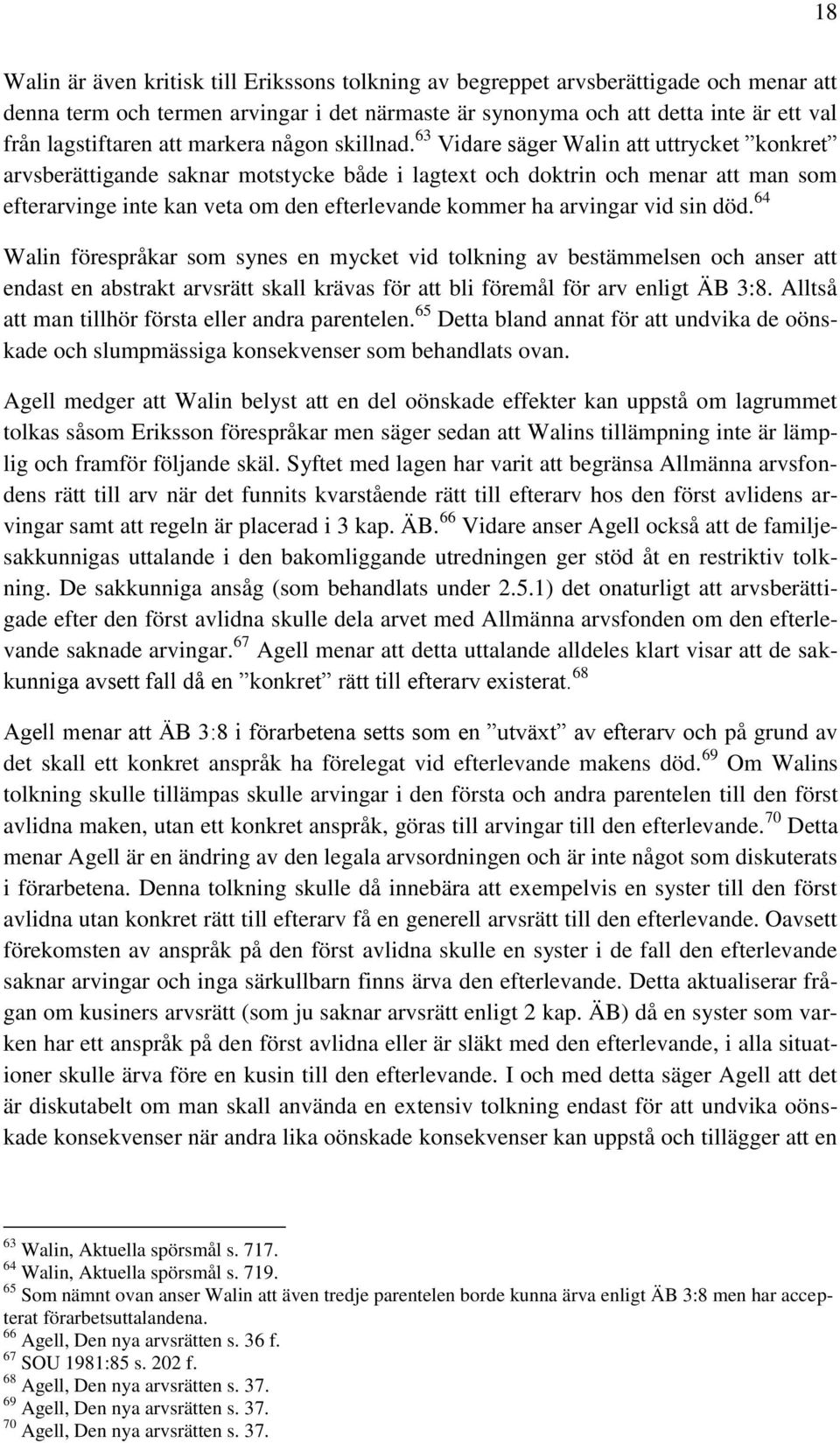 63 Vidare säger Walin att uttrycket konkret arvsberättigande saknar motstycke både i lagtext och doktrin och menar att man som efterarvinge inte kan veta om den efterlevande kommer ha arvingar vid