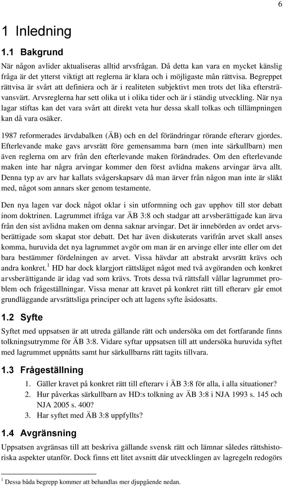 När nya lagar stiftas kan det vara svårt att direkt veta hur dessa skall tolkas och tillämpningen kan då vara osäker.