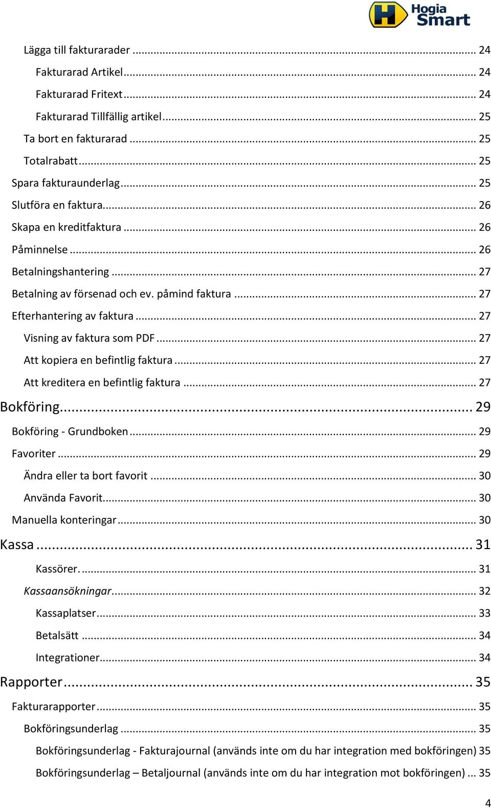 .. 27 Visning av faktura som PDF... 27 Att kopiera en befintlig faktura... 27 Att kreditera en befintlig faktura... 27 Bokföring... 29 Bokföring - Grundboken... 29 Favoriter.