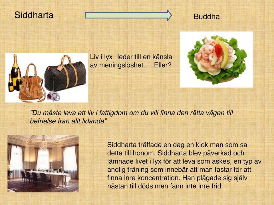 träffade en dag en klok man som sa detta till honom.
