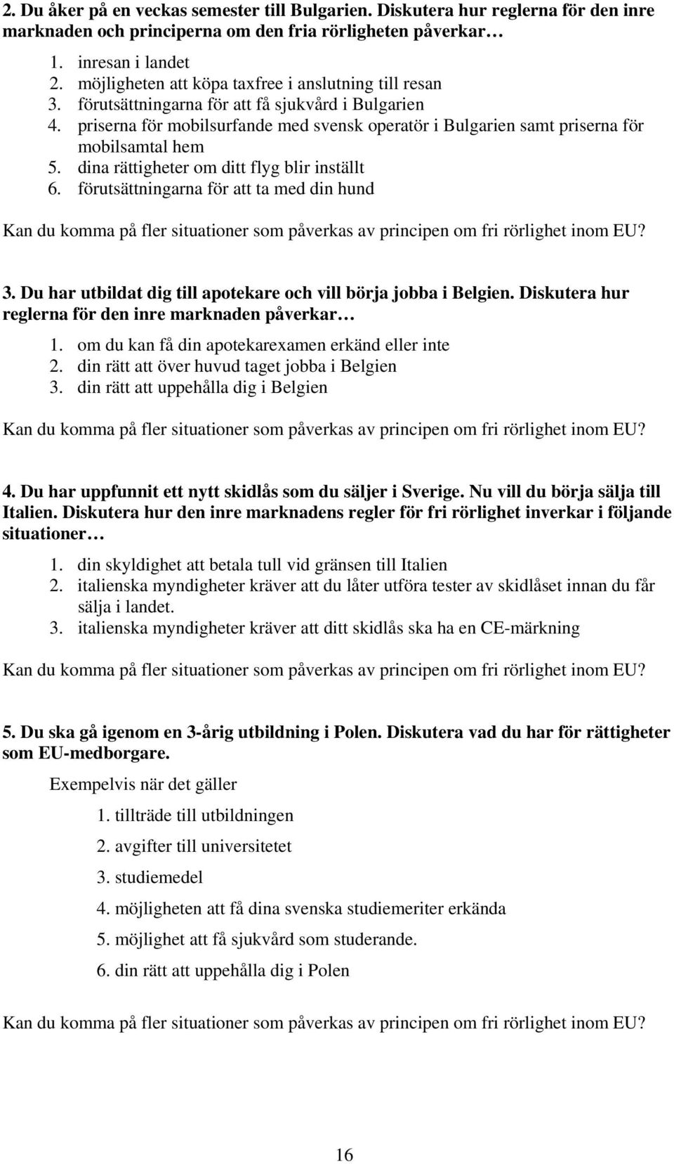 priserna för mobilsurfande med svensk operatör i Bulgarien samt priserna för mobilsamtal hem 5. dina rättigheter om ditt flyg blir inställt 6.