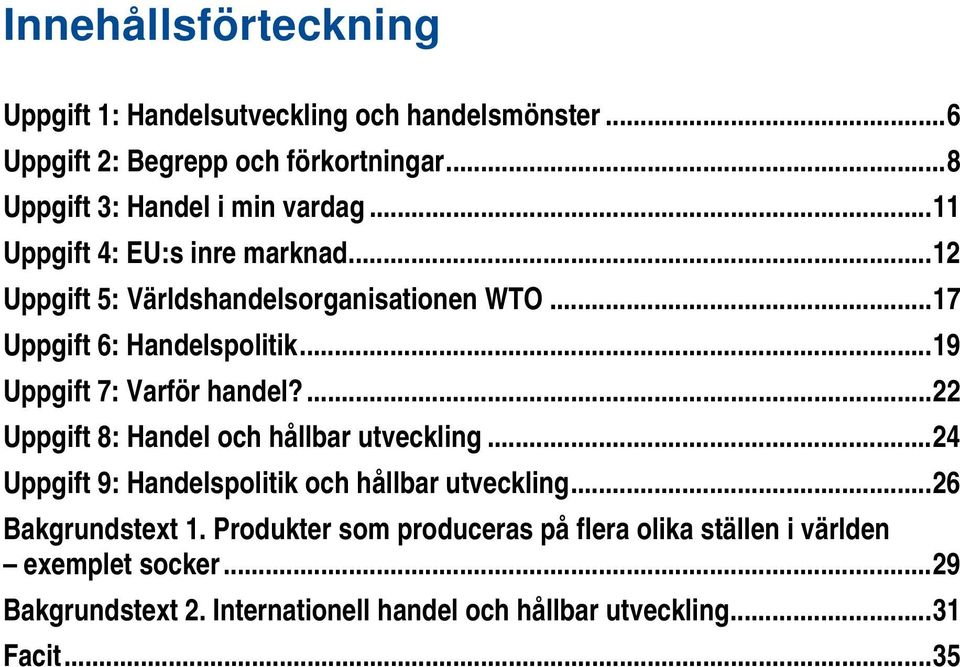 ... 22 Uppgift 8: Handel och hållbar utveckling... 24 Uppgift 9: Handelspolitik och hållbar utveckling... 26 Bakgrundstext 1.