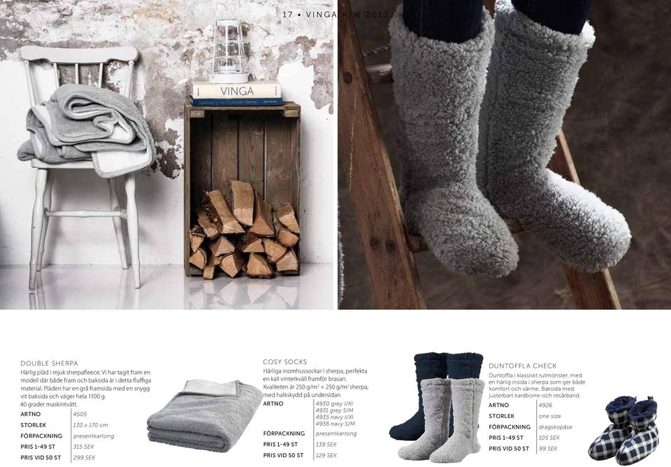 4505 130 x 170 cm 315 SEK 299 SEK COSY SOCKS Härliga inomhussockar i sherpa, perfekta en kall vinterkväll framför brasan.