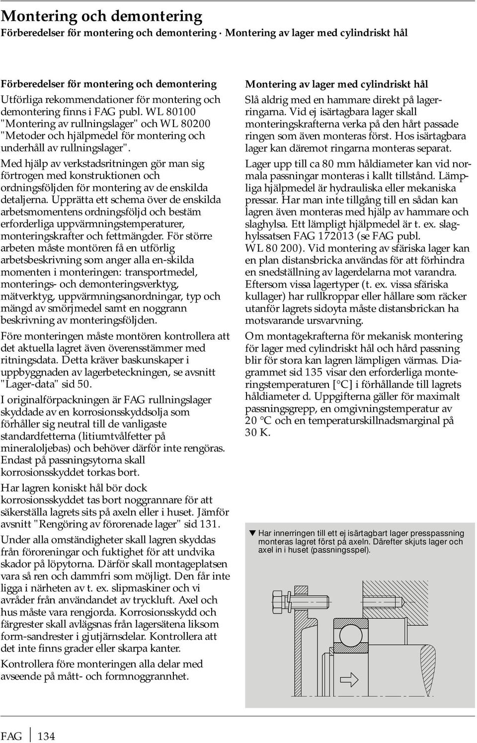 Med hjälp av verkstadsritningen gör man sig förtrogen med konstruktionen och ordningsföljden för montering av de enskilda detaljerna.