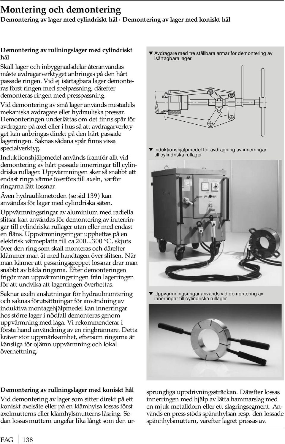 Vid demontering av lager används mestadels mekaniska avdragare eller hydrauliska pressar.