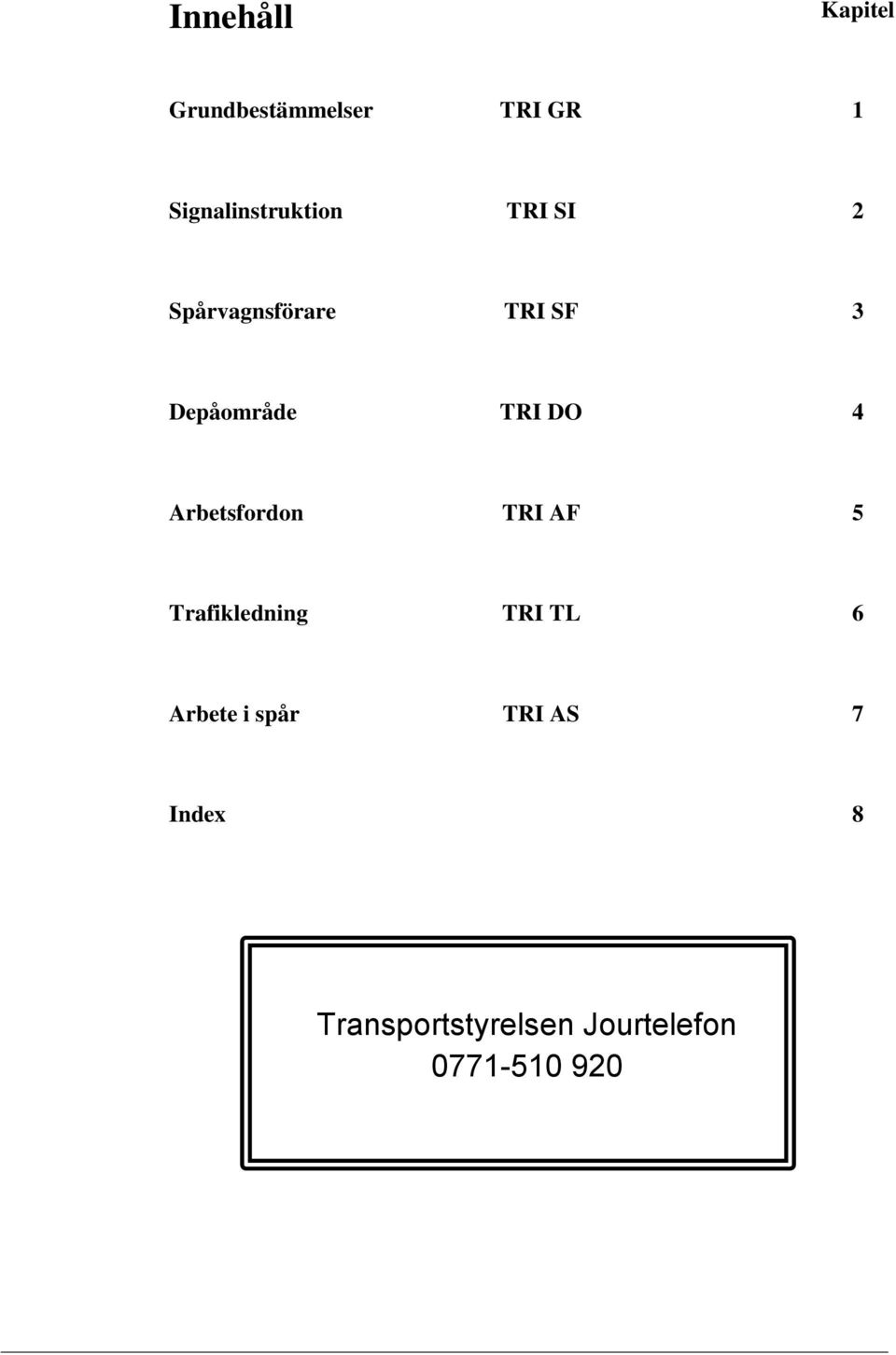 Depåområde TRI DO 4 Arbetsfordon TRI AF 5 Trafikledning