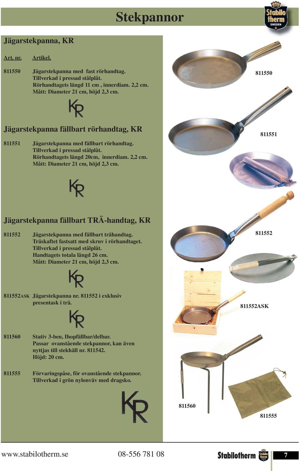 Mått: Diameter 21 cm, höjd 2,3 cm. 811551 Jägarstekpanna fällbart TRÄ-handtag, KR 811552 Jägarstekpanna med fällbart trähandtag. Träskaftet fastsatt med skruv i rörhandtaget.