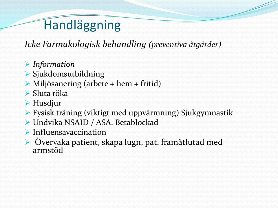 Fysisk träning (viktigt med uppvärmning) Sjukgymnastik Undvika NSAID / ASA,