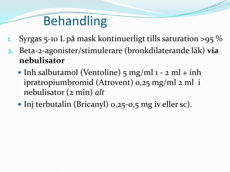 salbutamol (Ventoline) 5 mg/ml 1-2 ml + inh ipratropiumbromid (Atrovent) 0,25