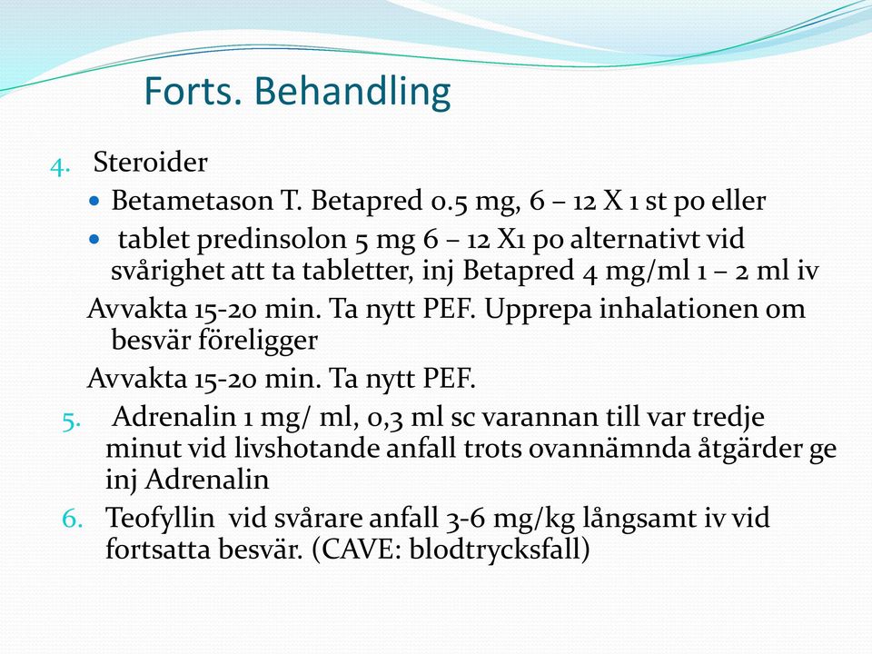 ml iv Avvakta 15-20 min. Ta nytt PEF. Upprepa inhalationen om besvär föreligger Avvakta 15-20 min. Ta nytt PEF. 5.