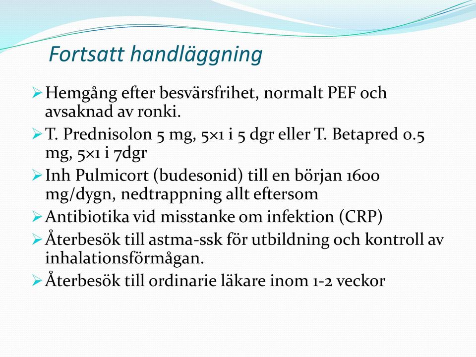 5 mg, 5 1 i 7dgr Inh Pulmicort (budesonid) till en början 1600 mg/dygn, nedtrappning allt eftersom